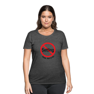 No Settling Curvy T-Shirt - deep heather