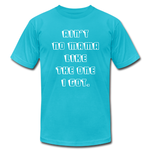 Ain't No Mama Unisex Tee - turquoise